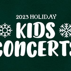 2023 Holiday Kids Concerts